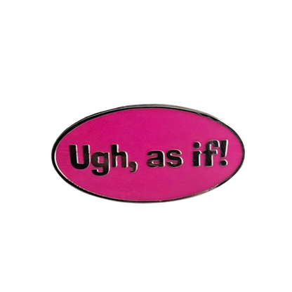 BAE PINS- UGH, as if
