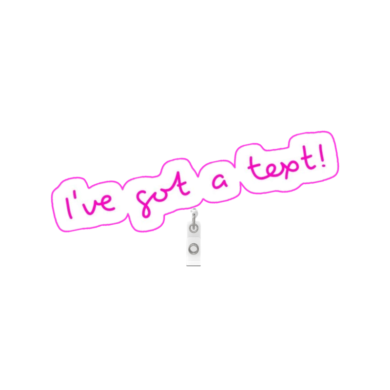 Bae Island Badge Reels - I'VE GOT A TEXT!